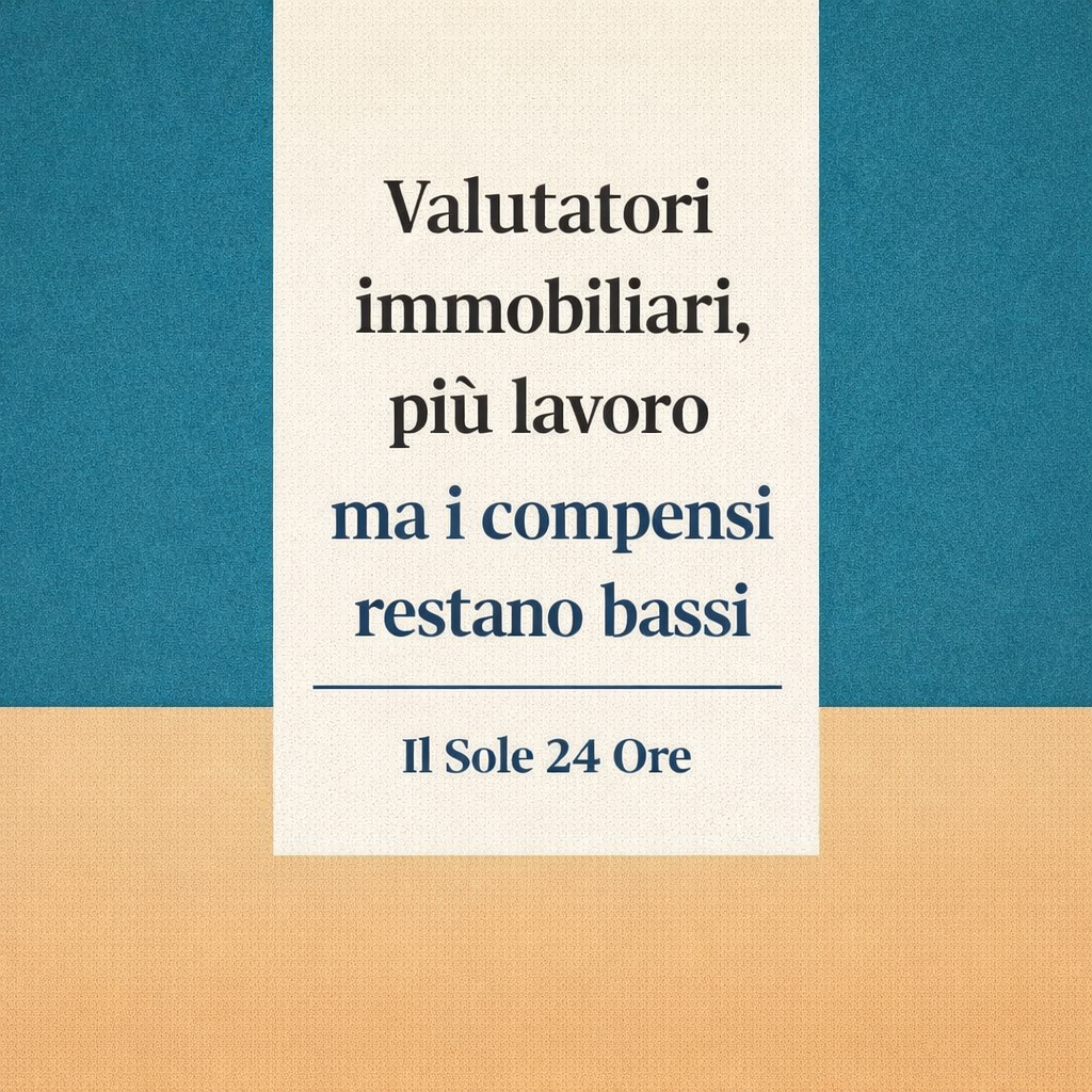 Valutatori immobiliari, lavoro più complesso e compensi ancora troppo bassi